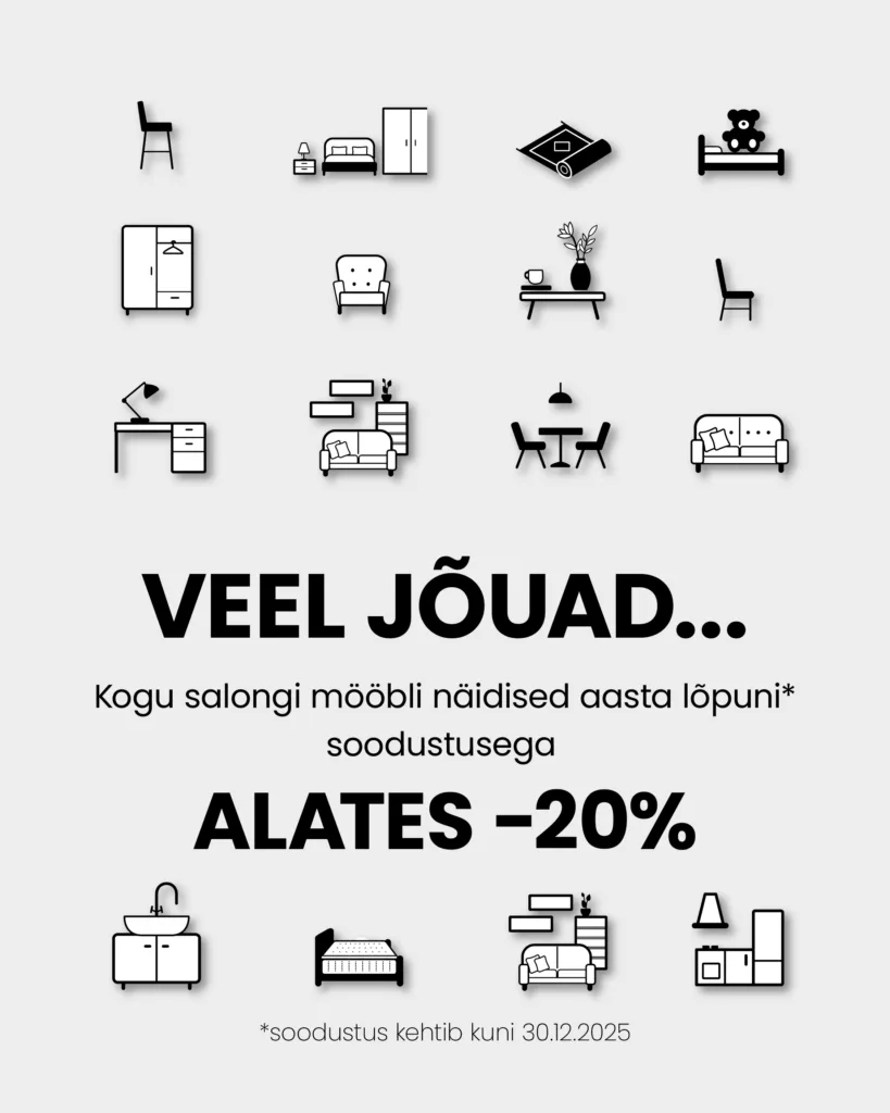 veel jõuad... Kogu salongi mööbli näidised aasta lõpuni soodustusega alates -20% Soodustus kehtib kuni 30.12.2025