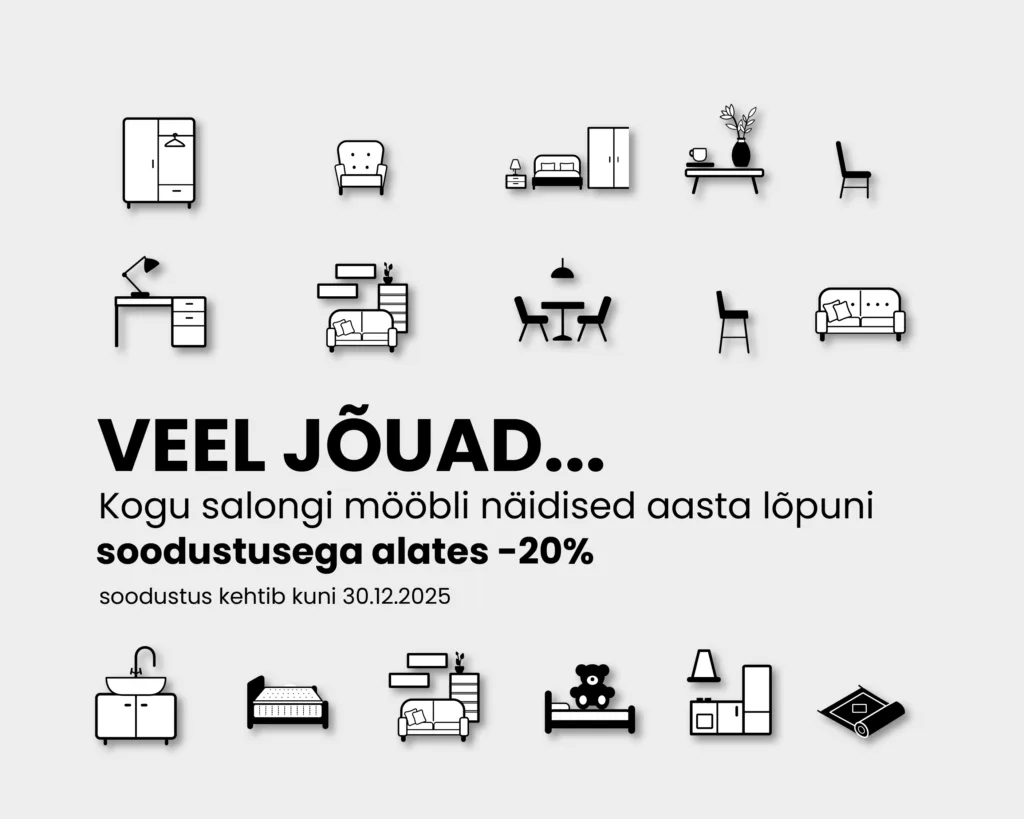 veel jõuad... Kogu salongi mööbli näidised aasta lõpuni soodustusega alates -20% soodustus kehtib kuni 30.12.2025