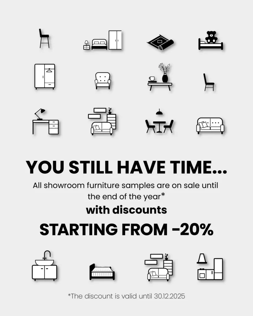 You still have time.. All showroom furniture samples are on sale until the end of the year with discounts starting from -20%. The discount is valid until 30.12.2025